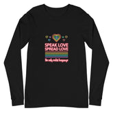Speak Love Spread Love Unisex Long Sleeve T-Shirt